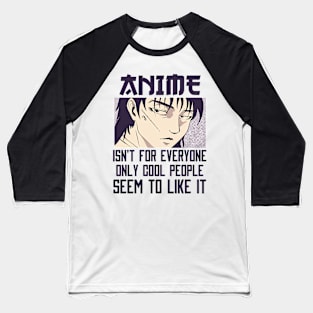 Anime Isn't For Everyone Baseball T-Shirt